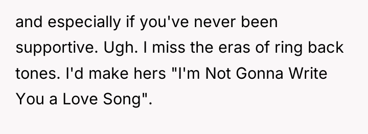 and especially if you've never been supportive. Ugh. I miss...