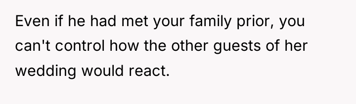 Even if he had met your family prior, you can't...