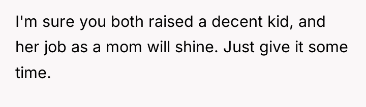 I'm sure you both raised a decent kid, and her...