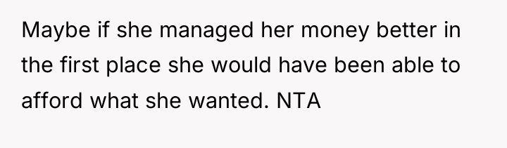 Maybe if she managed her money better in the first...