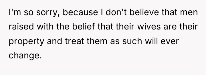 I'm so sorry, because I don't believe that men raised...
