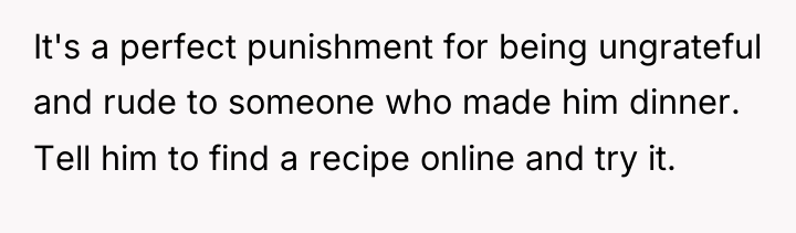 It's a perfect punishment for being ungrateful and rude to...