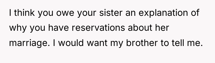 I think you owe your sister an explanation of why...