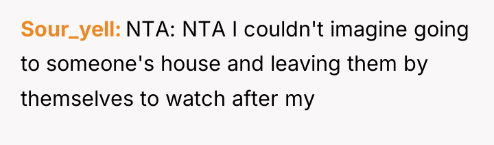 Sour_yell NTA: NTA I couldn't imagine going to someone's house...