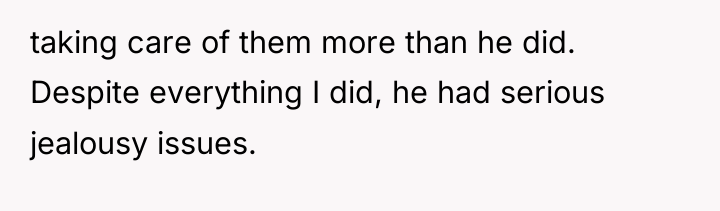 taking care of them more than he did. Despite everything...