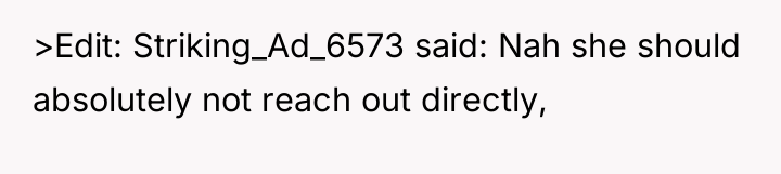 >Edit: Striking_Ad_6573 said: Nah she should absolutely not reach out...