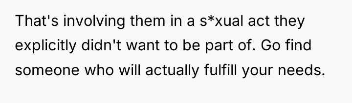 That's involving them in a s*xual act they explicitly didn't...