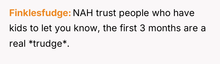 Finklesfudge NAH trust people who have kids to let you...