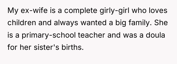 My ex-wife is a complete girly-girl who loves children and...