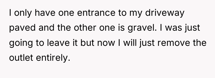 I only have one entrance to my driveway paved and...