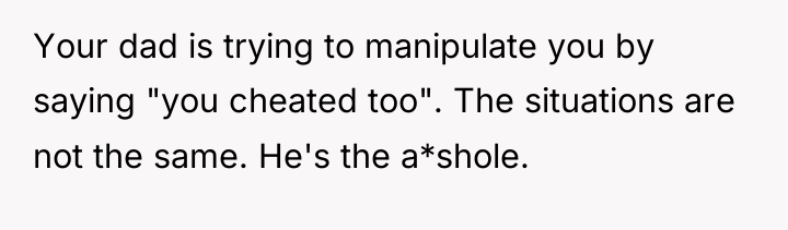 Your dad is trying to manipulate you by saying "you...