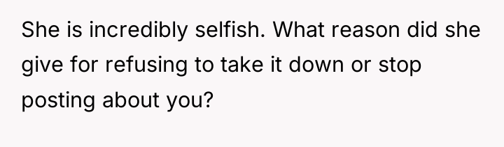 She is incredibly selfish. What reason did she give for...