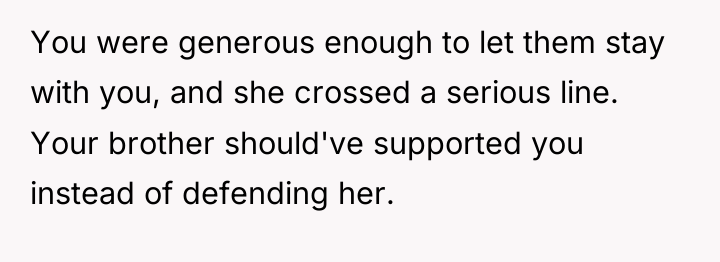 You were generous enough to let them stay with you,...