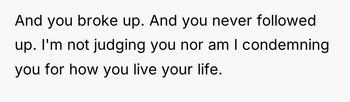 And you broke up. And you never followed up. I'm...