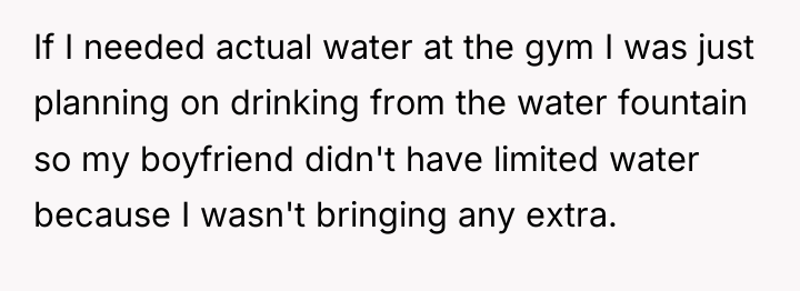 If I needed actual water at the gym I was...