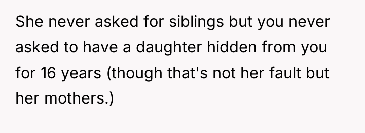 She never asked for siblings but you never asked to...