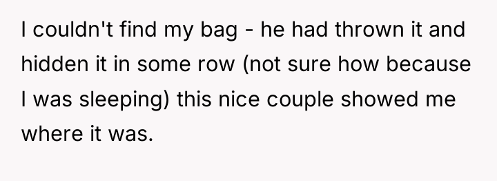 I couldn't find my bag - he had thrown it...