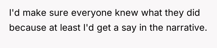 I'd make sure everyone knew what they did because at...