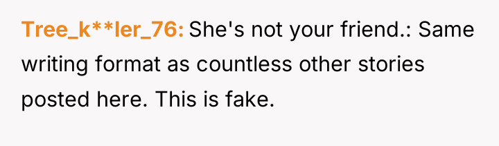 Tree_k**ler_76 She's not your friend.: Same writing format as countless...