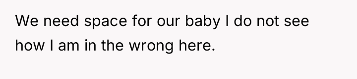 We need space for our baby I do not see...