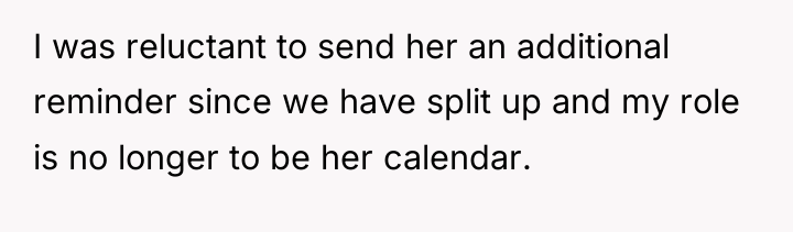 I was reluctant to send her an additional reminder since...
