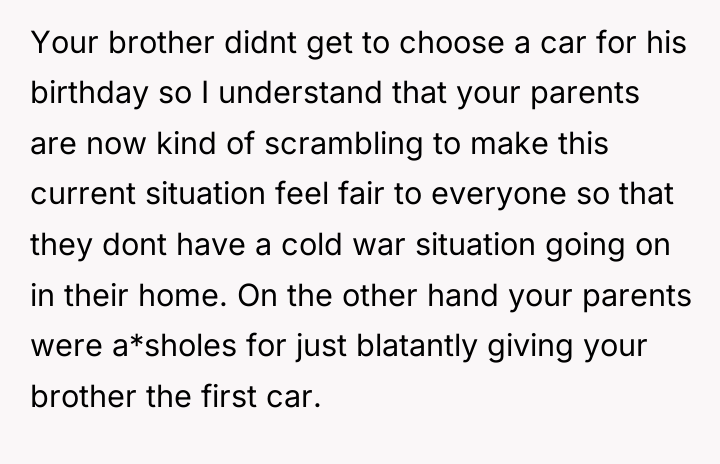 Your brother didnt get to choose a car for his...
