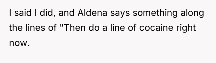I said I did, and Aldena says something along the...