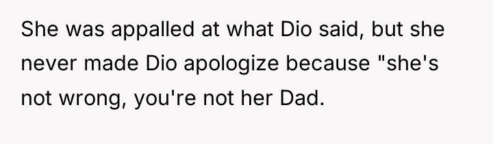 She was appalled at what Dio said, but she never...