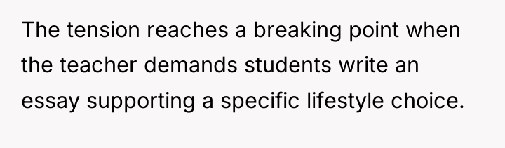 The tension reaches a breaking point when the teacher demands...