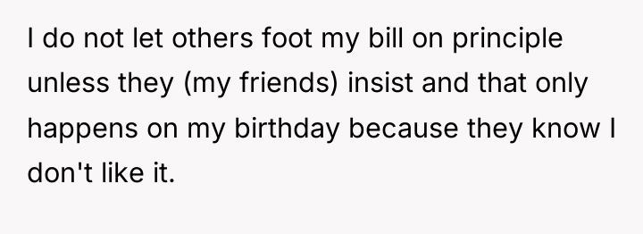 I do not let others foot my bill on principle...