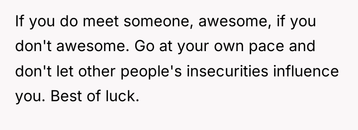 If you do meet someone, awesome, if you don't awesome....