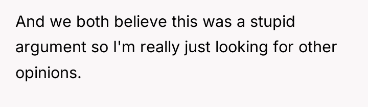 And we both believe this was a stupid argument so...
