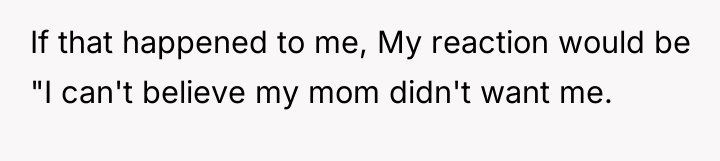If that happened to me, My reaction would be "I...