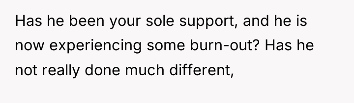 Has he been your sole support, and he is now...