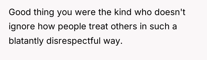 Good thing you were the kind who doesn't ignore how...