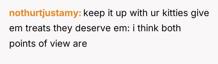 nothurtjustamy keep it up with ur kitties give em treats...