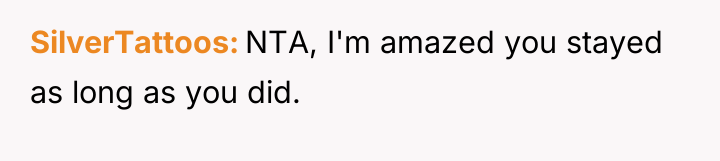 SilverTattoos NTA, I'm amazed you stayed as long as you...