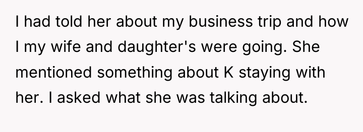 I had told her about my business trip and how...