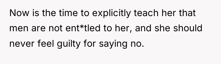 Now is the time to explicitly teach her that men...