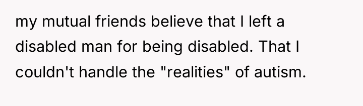 my mutual friends believe that I left a disabled man...