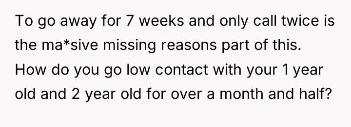 To go away for 7 weeks and only call twice...