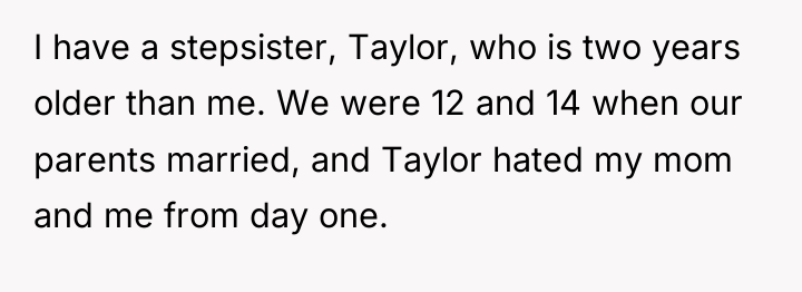 I have a stepsister, Taylor, who is two years older...