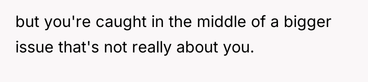 but you're caught in the middle of a bigger issue...