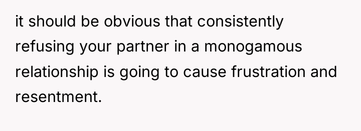 it should be obvious that consistently refusing your partner in...