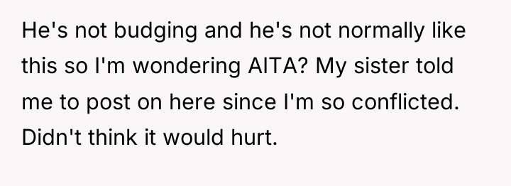 He's not budging and he's not normally like this so...