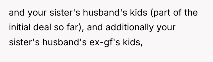 and your sister's husband's kids (part of the initial deal...