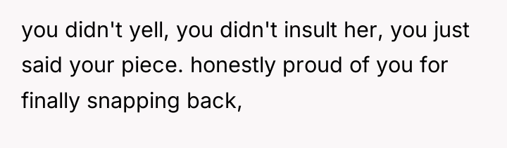 you didn't yell, you didn't insult her, you just said...