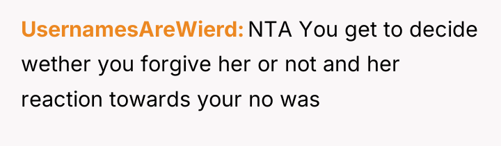 UsernamesAreWierd NTA You get to decide wether you forgive her...