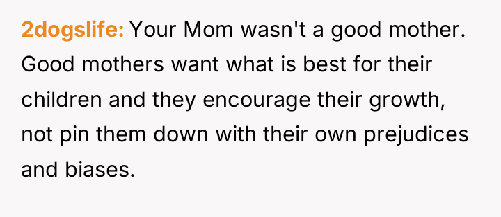 2dogslife Your Mom wasn't a good mother. Good mothers want...