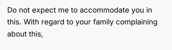 Do not expect me to accommodate you in this. With...